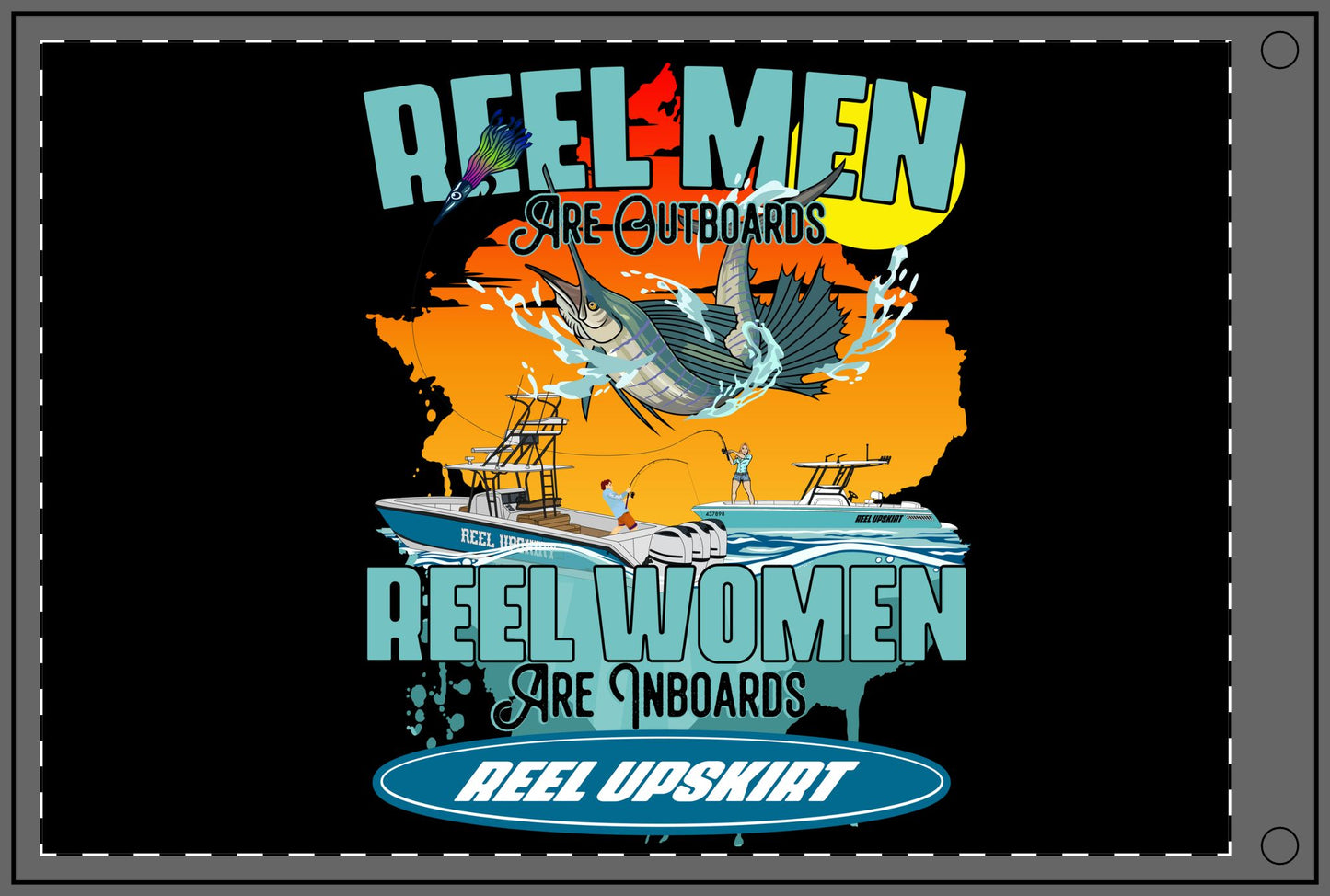 Reel Men are Outboards, Reel Women are Inboards, Double Sided Flag