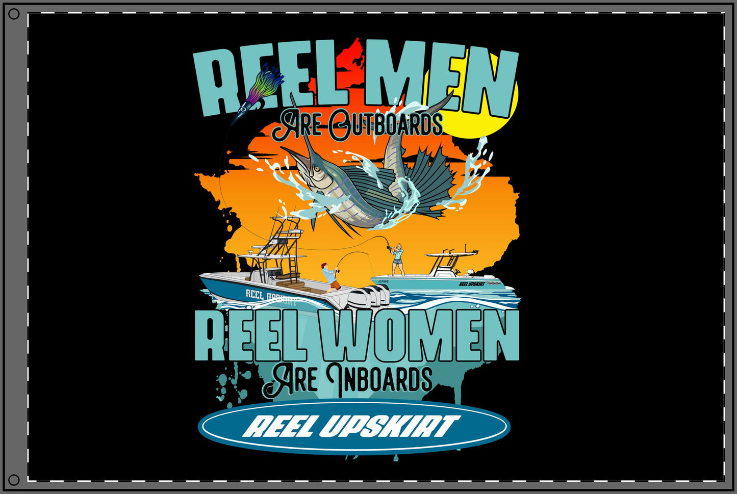 Reel Men are Outboards, Reel Women are Inboards, Double Sided Flag