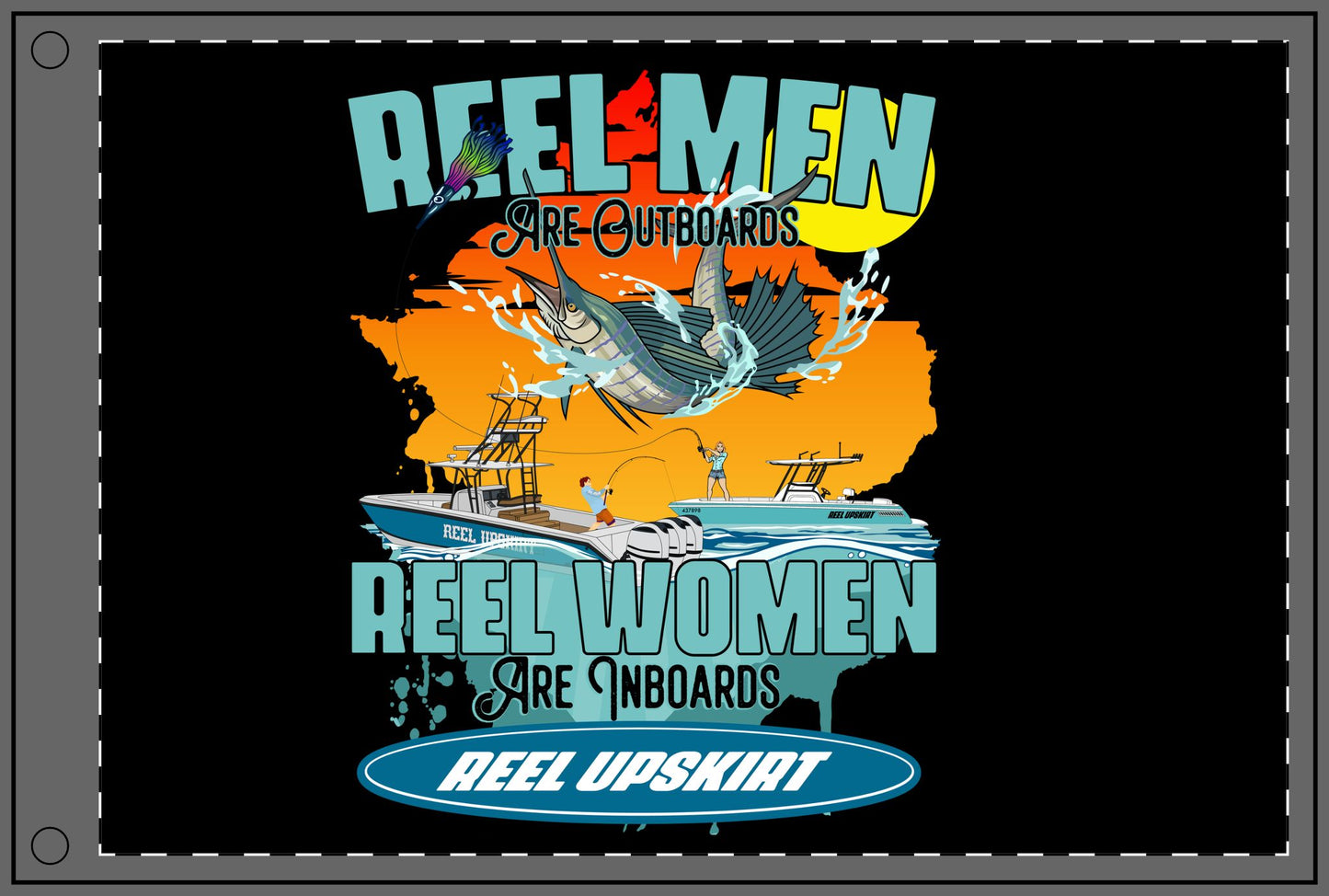 Reel Men are Outboards, Reel Women are Inboards, Double Sided Flag